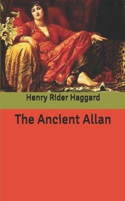 The Ancient Allan by H. Rider Haggard