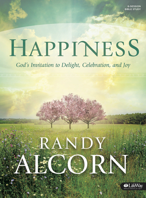 Happiness Bible Study Book: God's Invitation to Delight, Celebration, and Joy by Randy Alcorn