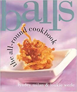 Balls: The All Round Cookbook by Loukie Werle, Lyndey Milan