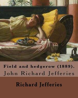 Field and hedgerow (1889). By: Richard Jefferies: John Richard Jefferies (6 November 1848 - 14 August 1887) was an English nature writer, noted for h by Richard Jefferies