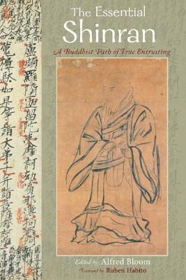 The Essential Shinran: A Buddhist Path of True Entrusting by Ruben L.F. Habito