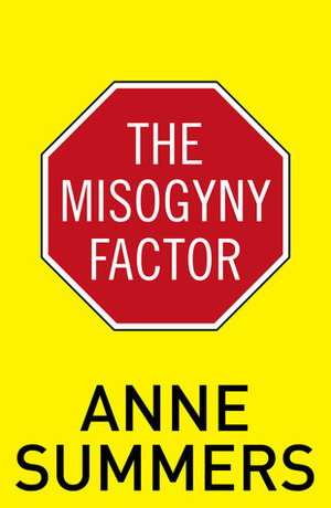 The Misogyny Factor by Anne Summers