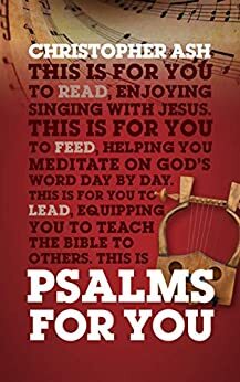 Psalms For You: How to pray, how to feel and how to sing by Christopher Ash