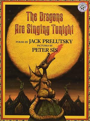 The Dragons Are Singing Tonight by Jack Prelutsky