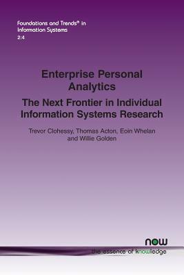 Enterprise Personal Analytics: The Next Frontier in Individual Information Systems Research by Trevor Clohessy, Eoin Whelan, Thomas Acton