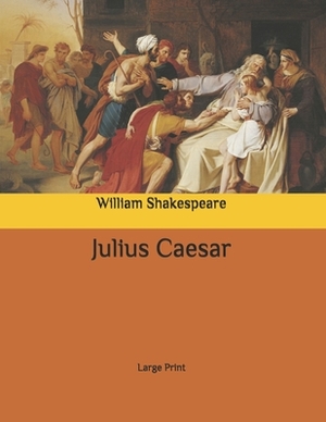 Julius Caesar: Large Print by William Shakespeare