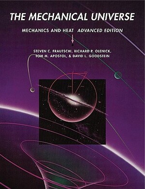 The Mechanical Universe: Mechanics and Heat by Tom M. Apostol, Steven C. Frautschi, Richard P. Olenick