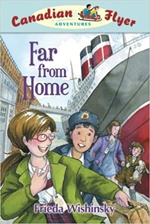 Far From Home: Canadian Flyer Adventures #11 by Frieda Wishinsky, Dean Griffiths