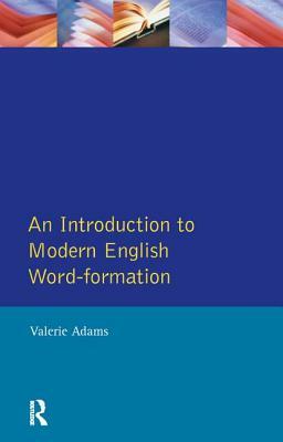 An Introduction to Modern English Word-Formation by Valerie Adams