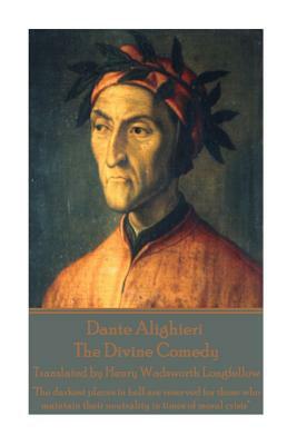 Dante Alighieri - The Divine Comedy, Translated by Henry Wadsworth Longfellow: "The darkest places in hell are reserved for those who maintain their n by Dante Alighieri