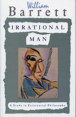 Irrational Man: A Study in Existential Philosophy by William Barrett