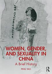 Women, Gender, and Sexuality in China: A Brief History by Ping Yao