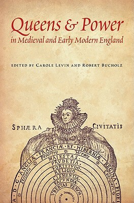 Queens & Power in Medieval and Early Modern England by 