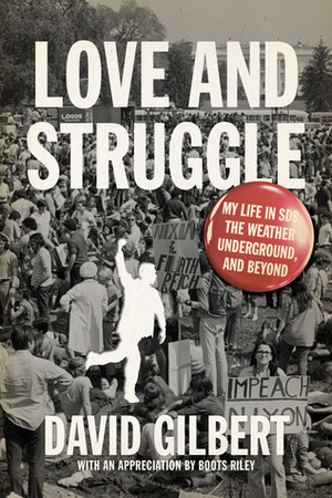 Love and Struggle: My Life in SDS, the Weather Underground, and Beyond by Boots Riley, David Gilbert