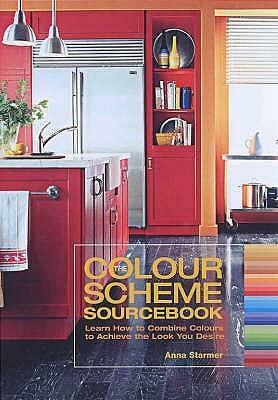 The Colour Scheme Sourcebook: Learn How To Combine Colours To Achieve The Look You Desire by Anna Starmer