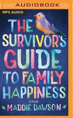 The Survivor's Guide to Family Happiness by Maddie Dawson