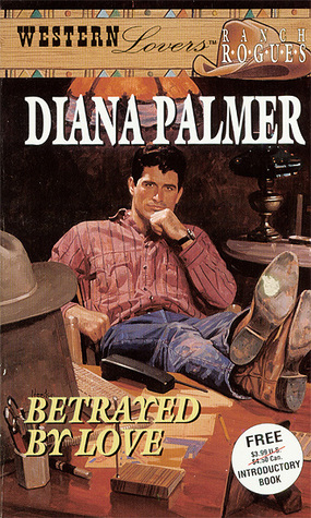 Betrayed By Love (Western Lovers: Ranch Rogues, #1) by Diana Palmer