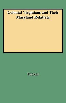 Colonial Virginians and Their Maryland Relatives by Tucker