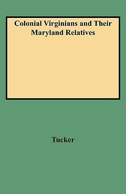 Colonial Virginians and Their Maryland Relatives by William Tucker