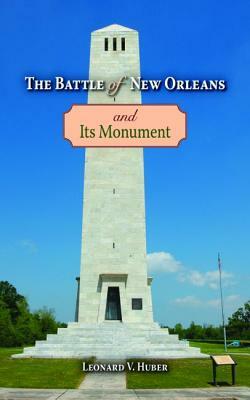 The Battle of New Orleans and Its Monument by Leonard Huber