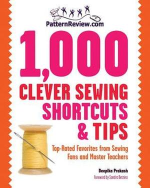 PatternReview.com 1,000 Clever Sewing Shortcuts and Tips: Top-Rated Favorites from Sewing Fans and Master Teachers by Deepika Prakash, Sandra Betzina