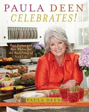 Paula Deen Celebrates!: Best Dishes and Best Wishes for the Best Times of Your Life by Paula H. Deen