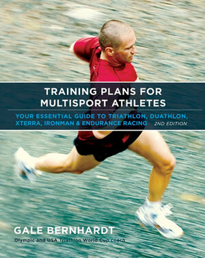 Training Plans for Multisport Athletes: Your Essential Guide to Triathlon, Duathlon, Xterra, Ironman & Endurance Racing by Gale Bernhardt
