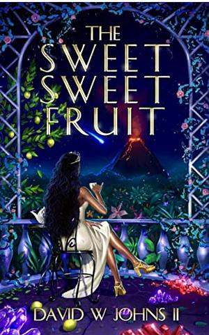 The Sweet Sweet Fruit by David W. Johns II