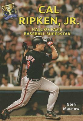 Cal Ripken, Jr.: Hall of Fame Baseball Superstar by Glen Macnow