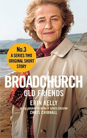 Broadchurch: Old Friends (Story 3): A Series Two Original Short Story by Chris Chibnall, Erin Kelly