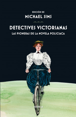 Detectives victorianas: Las pioneras de la novela policíaca by Mary E. Wilkins, Hugh C. Weir, Michael Sims, W.S. Hayward, Richard Marsh, Andrew Forrester hijo, Matthias McDonnell Bodkin, C.L. Pirris, George Robert Sims, Anna Katharine Green, Grant Allen, Laura Salas Rodríguez