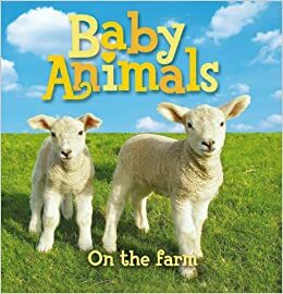 Baby Animals On The Farm by Kingfisher Publications