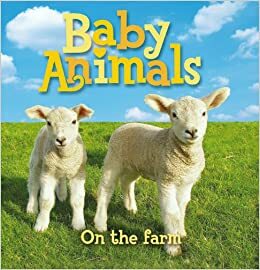 Baby Animals On The Farm by Kingfisher Publications