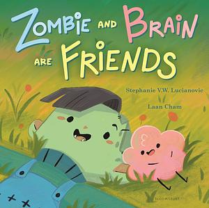 Zombie and Brain Are Friends by Stephanie V.W. Lucianovic