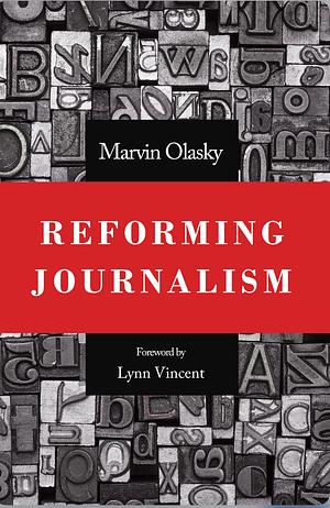 Reforming Journalism by Marvin Olasky