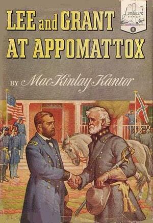 Lee and Grant at Appomattox by MacKinlay Kantor, Donald McKay