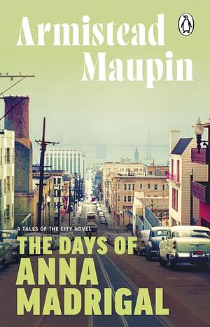 The Days of Anna Madrigal: Tales of the City 9 by Armistead Maupin