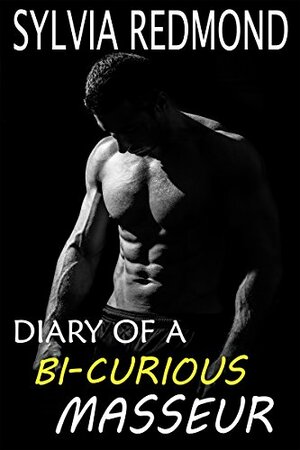 Diary of a Bi-curious Masseur by Sylvia Redmond