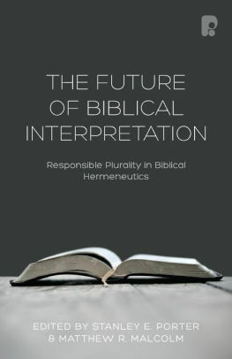 The Future of Biblical Interpretation: Responsible Plurality in Biblical Hermeneutics by Stanley E. Porter, Matthew R. Malcolm