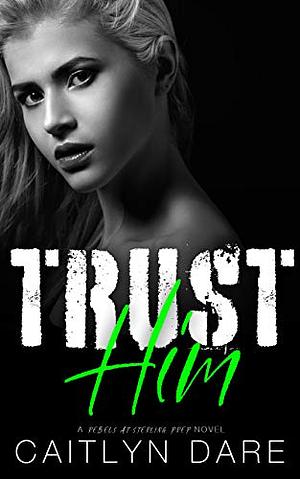 Trust Him by Caitlyn Dare