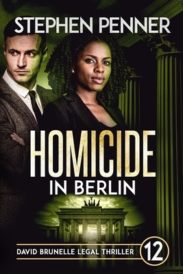 Homicide in Berlin: David Brunelle Legal Thriller #12 by Stephen Penner