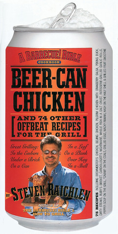 Beer-Can Chicken: And 74 Other Offbeat Recipes for the Grill by Steven Raichlen
