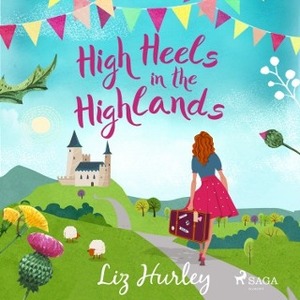 High Heels in the Highlands by Liz Hurley
