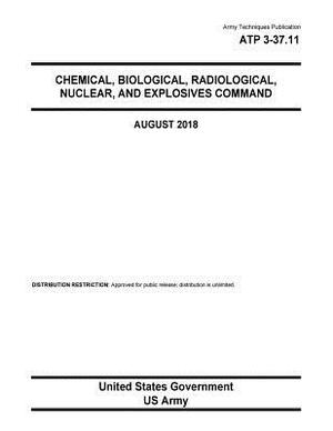 Army Techniques Publication ATP 3-37.11 Chemical, Biological, Radiological, Nuclear, and Explosives Command August 2018 by United States Government Us Army