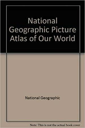 National Geographic Picture Atlas of Our World by National Geographic, Mary B. Dickinson