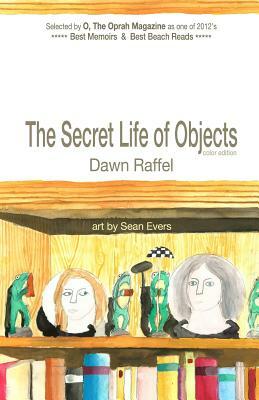 The Secret Life of Objects: (color illustrated edition) by Dawn Raffel