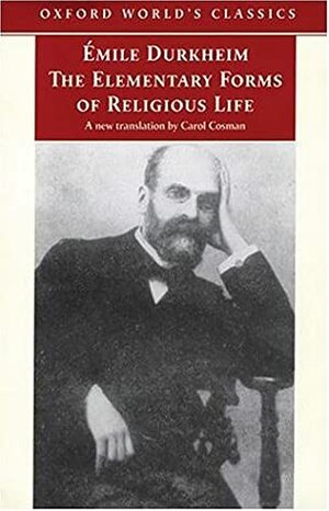 The Elementary Forms of Religious Life by Carol Cosman, Émile Durkheim, Mark S. Cladis
