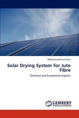 Solar Drying System for Jute Fibre by Mohammad Nurul Islam