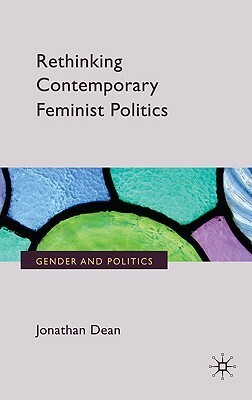 Rethinking Contemporary Feminist Politics by J. Dean
