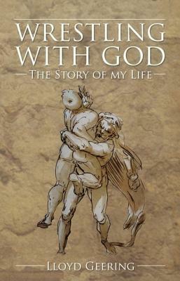 Wrestling with God: The Story of My Life by Lloyd Geering